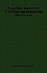 Megalithic Tombs and Other Ancient Remains in the Deccan - Philip Meadows Taylor