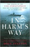 In Harm's Way: The Sinking of the USS Indianapolis and the Extraordinary Story of Its Survivors - Doug Stanton