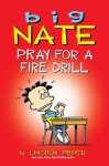 Big Nate: Pray for a Fire Drill - Lincoln Peirce