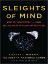 Sleights of Mind: What the Neuroscience of Magic Reveals About Our Everyday Deceptions - Stephen L. Macknik, Susana Martinez-Conde, Sandra Blakeslee, Lloyd James