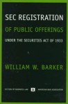 SEC Registration of Public Offerings Under the Securities Act of 1933 - William W. Barker