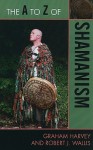 The A to Z of Shamanism - Graham Harvey