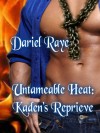 "Untameable Heat: Kaden's Reprieve" - Dariel Raye