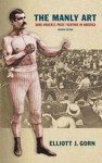 The Manly Art: Bare-Knuckle Prize Fighting in America - Elliot J. Gorn