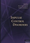 Impulse Control Disorders - Elias Aboujaoude, Lorrin M. Koran