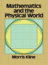 Mathematics and the Physical World (Dover Books on Mathematics) - Morris Kline