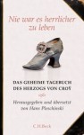 Nie War Es Herrlicher Zu Leben: Das Geheime Tagebuch Des Herzogs Von Croÿ 1718 - 1784 - Hans Pleschinski