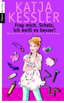 Frag Mich, Schatz, Ich Weiss Es Besser!Bekenntnisse Einer Ehefrau - Katja Kessler