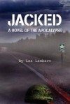 Jacked: A Novel of the Apocalypse - Lee Lambert