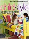 Childstyle: Decorating Ideas & Projects for Kids' Rooms - Amy Tincher-Durik