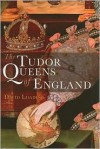 The Tudor Queens of England - David Loades