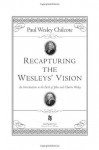 Recapturing the Wesleys' Vision: An Introduction to the Faith of John and Charles Wesley - Paul Wesley Chilcote