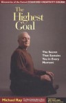 The Highest Goal: The Secret That Sustains You in Every Moment - Michael L. Ray, Jim Collins