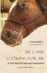 He Came Looking for Me: A True Story of Hope and Redemption - Lynn Baber