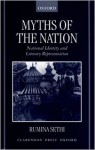 Myths of the Nation: National Identity and Literary Representations - Rumina Sethi