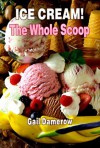 Ice Cream!: The Whole Scoop - Gail Damerow