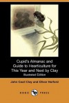 Cupid's Almanac and Guide to Hearticulture for This Year and Next - Oliver Herford, John Cecil Clay