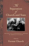 The Separation of Church and State: Writings on a Fundamental Freedom by America's Founders - Forrest Church