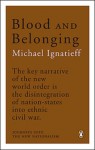 Blood and Belonging: Journeys into the New Nationalism - Michael Ignatieff