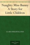 Naughty Miss Bunny A Story for Little Children (免费公版书) - Clara Mulholland