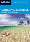 Moon Cancun and Cozumel: Including the Riviera Maya - Liza Prado, Gary Chandler