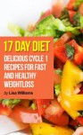 17 Day Diet:Delicious Cycle 1 Recipes You're Sure to Love! (*Special Edition*) - Lisa Williams