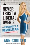 Never Trust a Liberal Over Three-Especially a Republican - Ann Coulter