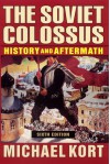 The Soviet Colossus: History And Aftermath - Michael Kort