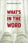 What's in the Word: Rethinking the Socio-Rhetorical Character of the New Testament - Ben Witherington III