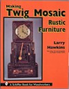 Making Twig Mosaic Rustic Furniture - Larry Hawkins, Douglas Congdon-Martin