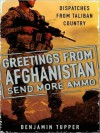 Greetings from Afghanistan, Send More Ammo: Dispatches from Taliban Country (MP3 Book) - Benjamin Tupper, Johnny Heller