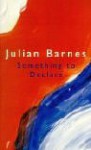 Something To Declare - Julian Barnes