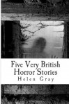 Five Very British Horror Stories - Helen Gray