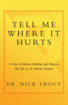 Tell Me Where It Hurts: A Day of Humor, Healing, and Hope in My Life as an Animal Surgeon - Nick Trout