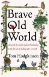 Brave Old World: A Month-by-Month Guide to Husbandry, or the Fine Art of Looking After Yourself - Tom Hodgkinson