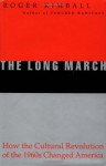 The Long March: How the Cultural Revolution of the 1960s Changed America - Roger Kimball