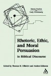 Rhetoric, Ethic, and Moral Persuasion in Biblical Discourse - Thomas H. Olbricht