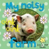 My Noisy Farm. A children's picture book with extra first word pages - Moira Butterfield, Maisy Daniels