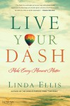 Live Your Dash: Make Every Moment Matter - Linda Ellis