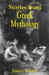 Stories from Greek Mythology - James Wood, Lewis John Wood