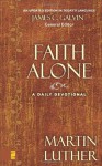 Faith Alone: A Daily Devotional - James C. Galvin, Martin Luther