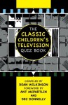 The Classic Children's Television Quiz Book - Dean Wilkinson, Dec Donnelly, Ant McPartlin