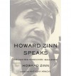 Howard Zinn Speaks - Howard Zinn, Anthony Arnove