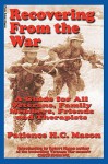 Recovering from the War: A Guide for All Veterans, Family Members, Friends and Therapists - Patience Mason, Robert Mason