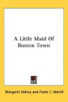 A Little Maid of Boston Town - Margaret Sidney