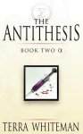 The Antithesis: Book Two Alpha - Terra Whiteman