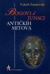 Bogovi i junaci antičkih mitova: leksikon grčke i rimske mitologije - Vojtech Zamarovský, Predrag Jirsak, Mirko Jirsak