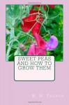 Sweet Peas and How to Grow Them - H.H. Thomas