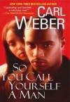 So You Call Yourself A Man (Dafina Contemporary Romance) - Carl Weber