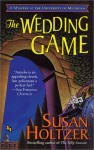 The Wedding Game: A Mystery at the University of Michigan - Susan Holtzer